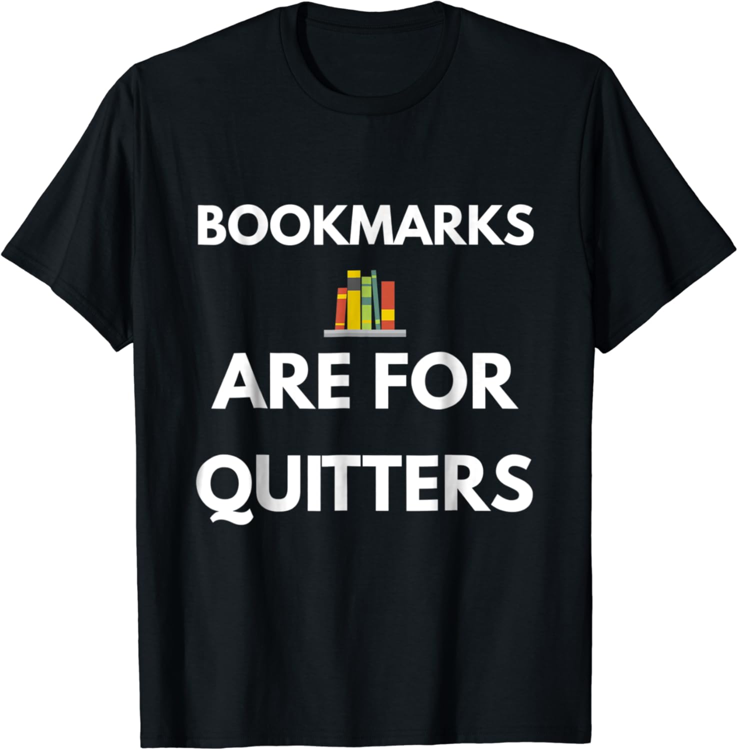 Bookmarks Are For Quitters TShirt Clothing, Shoes & Jewelry